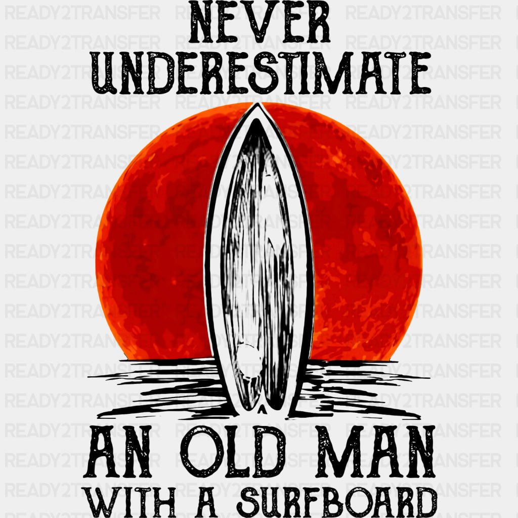 Never Underestimate And Old Man With A Surfboard - Surfing DTF Transfers ready2transfer Dark Color Design (See Imaging)