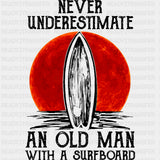 Never Underestimate And Old Man With A Surfboard - Surfing DTF Transfers ready2transfer Dark Color Design (See Imaging)