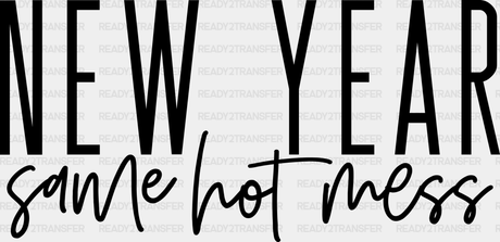 New Year Same Hot Mess Design - Dtf Heat Transfer Adult Unisex S & M (10’) / Black