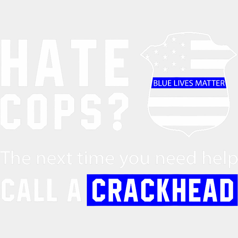 Next Time You Need Help, Call A Crackhead - Police DTF Transfers ready2transfer Light Color Design (See Imaging)