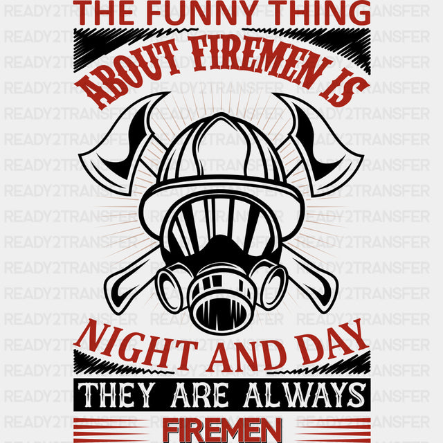 Night And Day, They Are Always Firemen - Fire Department DTF Transfers ready2transfer Dark Color Design (See Imaging)