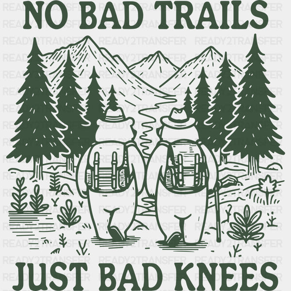 No Bad Trails Just Bad Knees - Hiking DTF Transfers