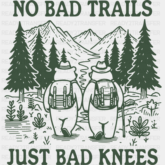 No Bad Trails Just Bad Knees - Hiking DTF Transfers