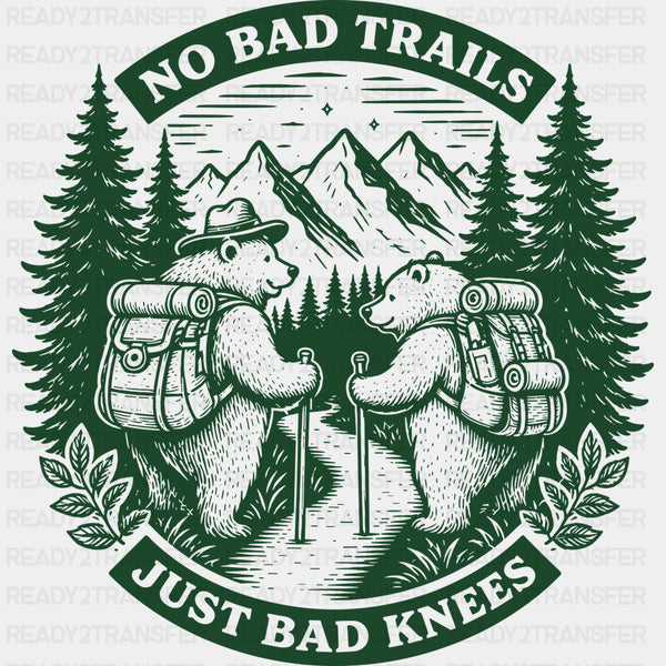 No Bad Trails, Just Bad Knees - Hiking DTF Transfers