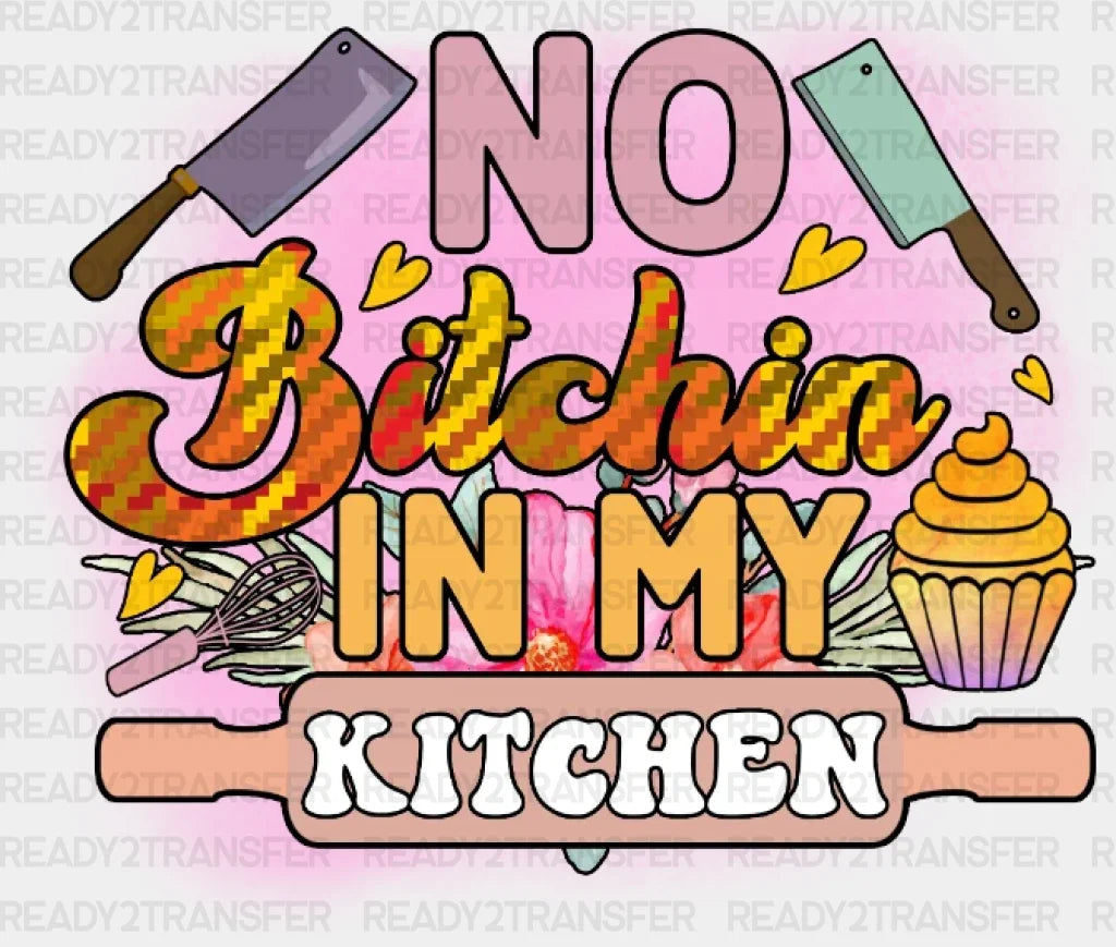 No Bitchin In My Kitchen Dtf Transfer