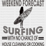 No Chance Of House Cleaning Or Cooking - Surfing DTF Transfers ready2transfer Dark Color Design (See Imaging)