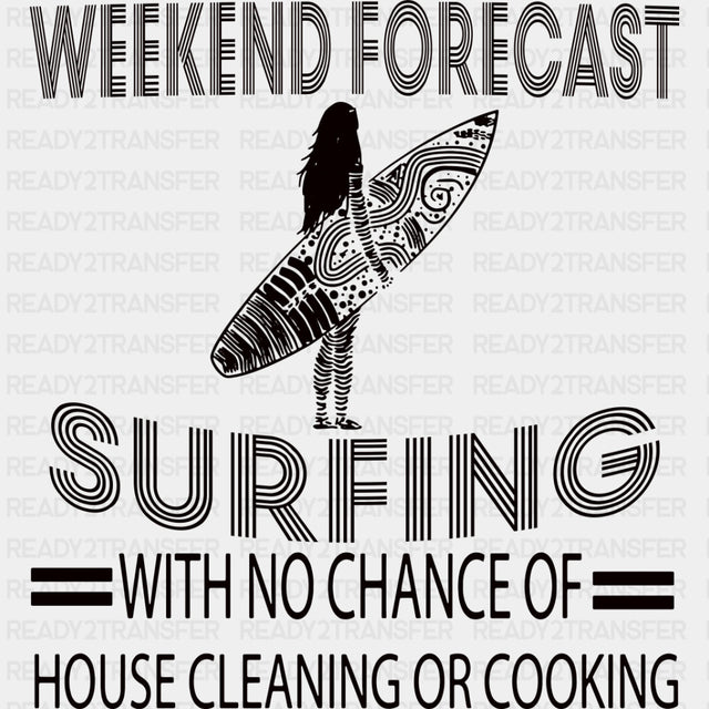 No Chance Of House Cleaning Or Cooking - Surfing DTF Transfers ready2transfer Dark Color Design (See Imaging)