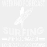 No Chance Of House Cleaning Or Cooking - Surfing DTF Transfers ready2transfer Light Color Design (See Imaging)