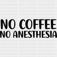 No Coffee No Anesthesia - CRNA Nurse DTF Transfers ready2transfer Dark Color Design (See Imaging)