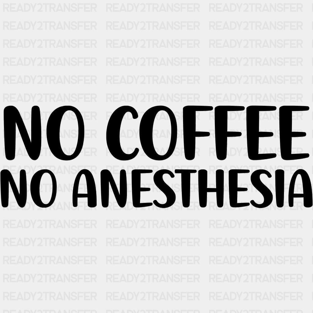 No Coffee No Anesthesia - CRNA Nurse DTF Transfers ready2transfer Dark Color Design (See Imaging)