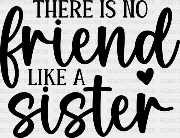 No Friend Like A Sister - Sister DTF Heat Transfer
