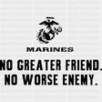 No Greater Friend No Worse Enemy - Marines DTF Transfers - Adult Unisex - S & M (10’’) / Dark Color Design (See Imaging)