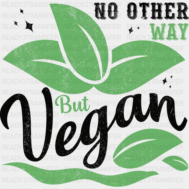 No Other Way But Vegan - Vegan DTF Transfers - Adult Unisex - S & M (10’’) / Dark Color Design (See Imaging)
