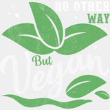 No Other Way But Vegan - Vegan DTF Transfers - Adult Unisex - S & M (10’’) / Light Color Design (See Imaging)