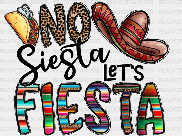No Siesta Lets Fiesta DTF Transfer