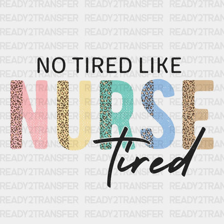 No Tired Like Nurse Dtf Transfer