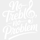No Treble No Problem - Music DTF Transfers ready2transfer Light Color Design (See Imaging)