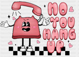 No You Hang Up Dtf Transfer