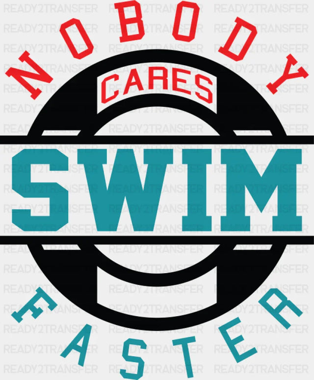 Nobody Cares Swim Faster - Swimming DTF Transfer Adult Unisex - S & M (10’’) / Dark Color Design (See Imaging)