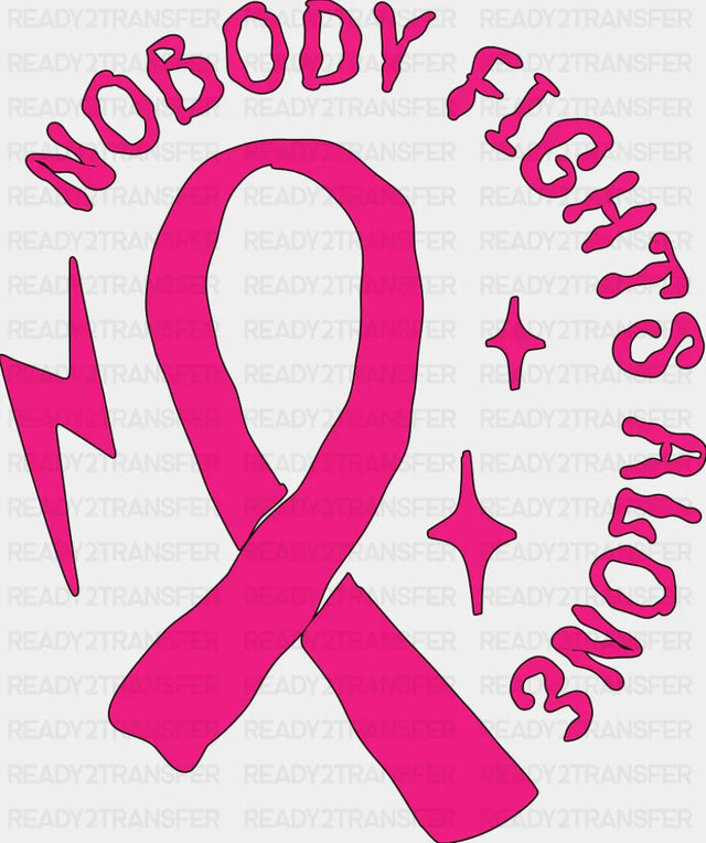 Nobody Fights Alone Breast Cancer DTF Transfer Adult Unisex S & M (10’’) / Dark Color Design (See Imaging)