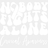 Nobody Fights Alone Cervical Awareness - Cervical Cancer DTF Transfers - Adult Unisex - S & M (10’’) / Light Color