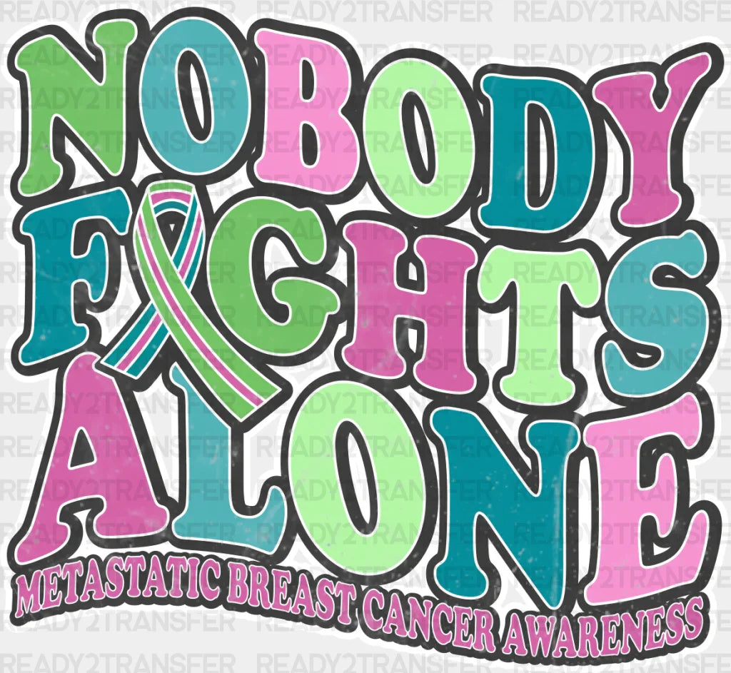 Nobody Fights Alone - Metastatic Breast Cancer Dtf Transfer Adult Unisex S & M (10’’) / Light