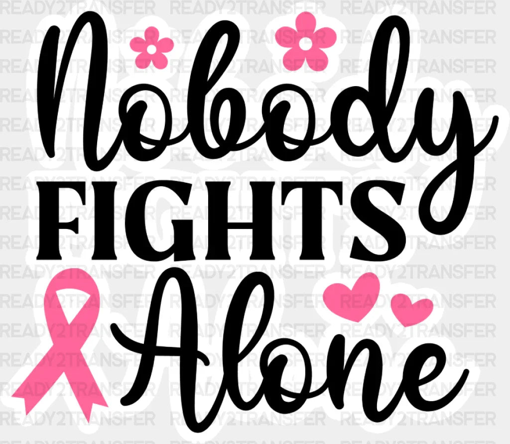 Nobody Fights Alone Pink Flowers - Cancer Dtf Transfer Adult Unisex S & M (10’’) / Color Design