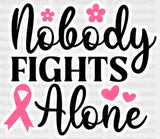 Nobody Fights Alone Pink Flowers - Cancer Dtf Transfer Adult Unisex S & M (10’’) / Color Design