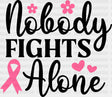 Nobody Fights Alone Pink Flowers - Cancer Dtf Transfer Adult Unisex S & M (10’’) / Dark Color