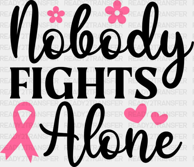 Nobody Fights Alone Pink Flowers - Cancer Dtf Transfer Adult Unisex S & M (10’’) / Dark Color