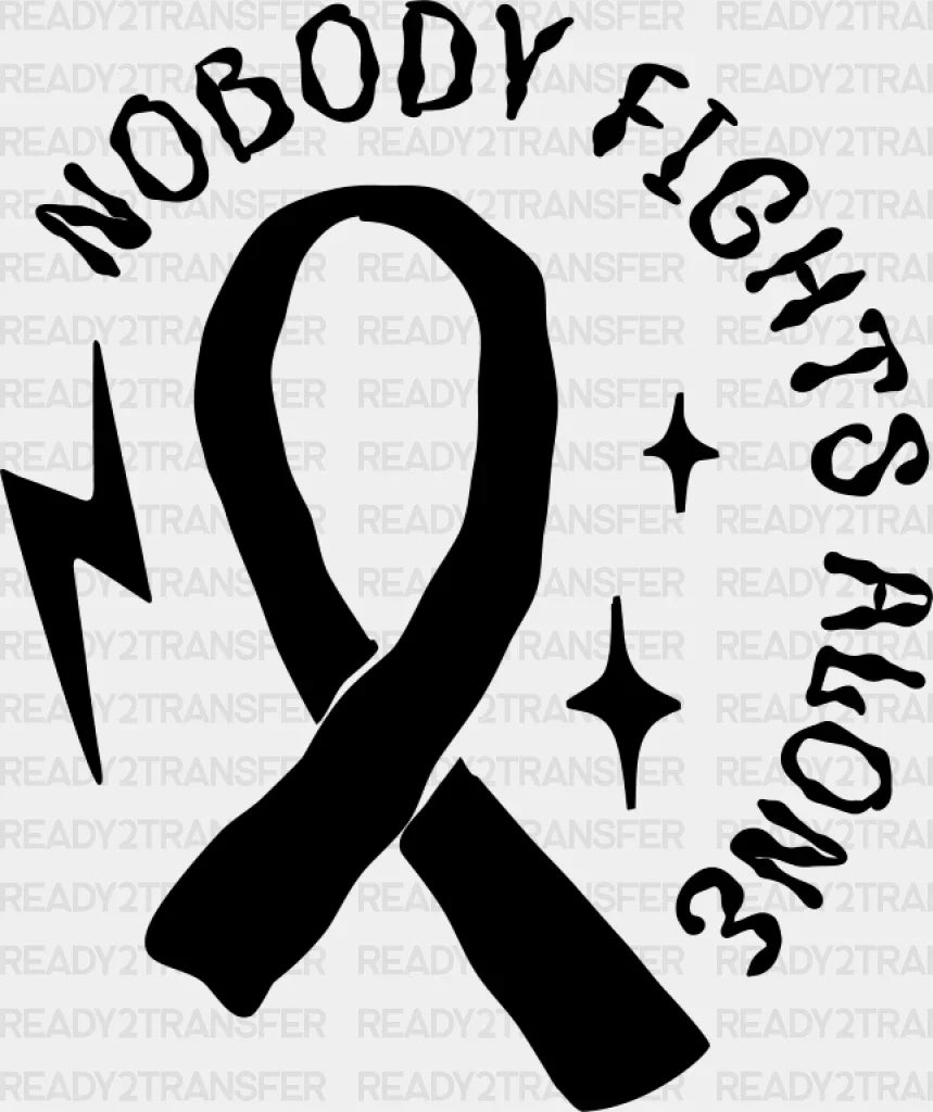 Nobody Fights Alone Ribbon B&W - Cancer Dtf Transfer Adult Unisex S & M (10’’) / Dark Color