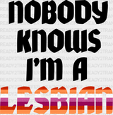 Nobody Knows I’m A Lesbian Design - Dtf Transfer Adult Unisex S & M (10’’) / Dark Color (See