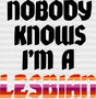 Nobody Knows I’m A Lesbian Design - Dtf Transfer Adult Unisex S & M (10’’) / Dark Color (See