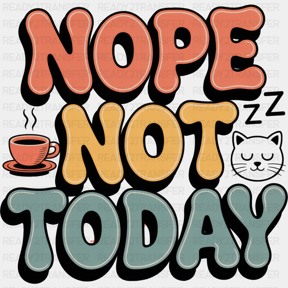 Nope Not Today, Sleeping Cat - Funny DTF Transfers ready2transfer Dark Color Design (See Imaging)