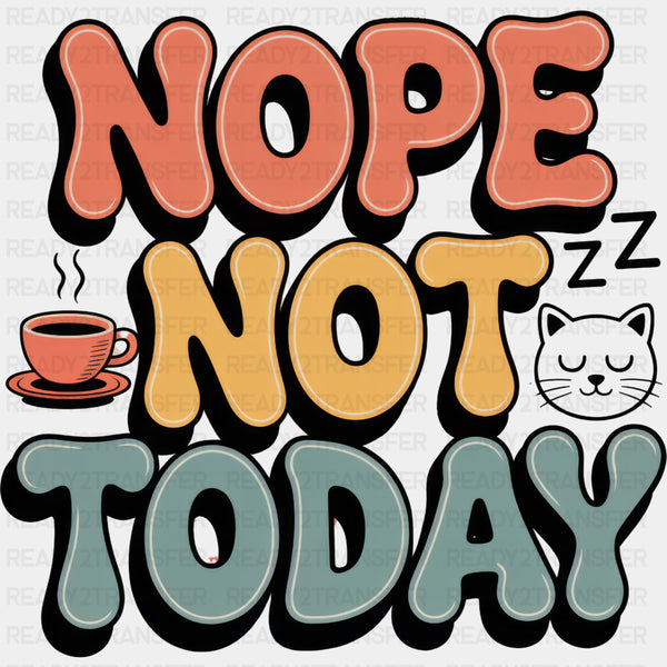 Nope Not Today, Sleeping Cat - Funny DTF Transfers