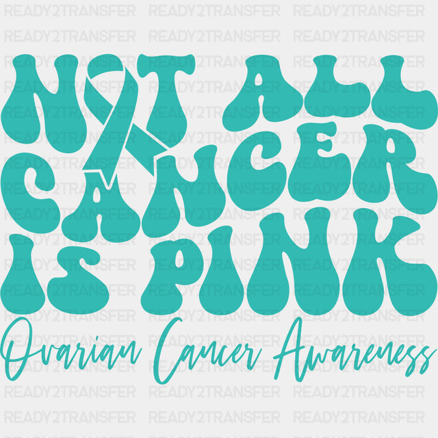 Not All Cancer Is Pink - Ovarian Cancer DTF Transfers - Adult Unisex - S & M (10’’) / Dark Color Design (See Imaging)
