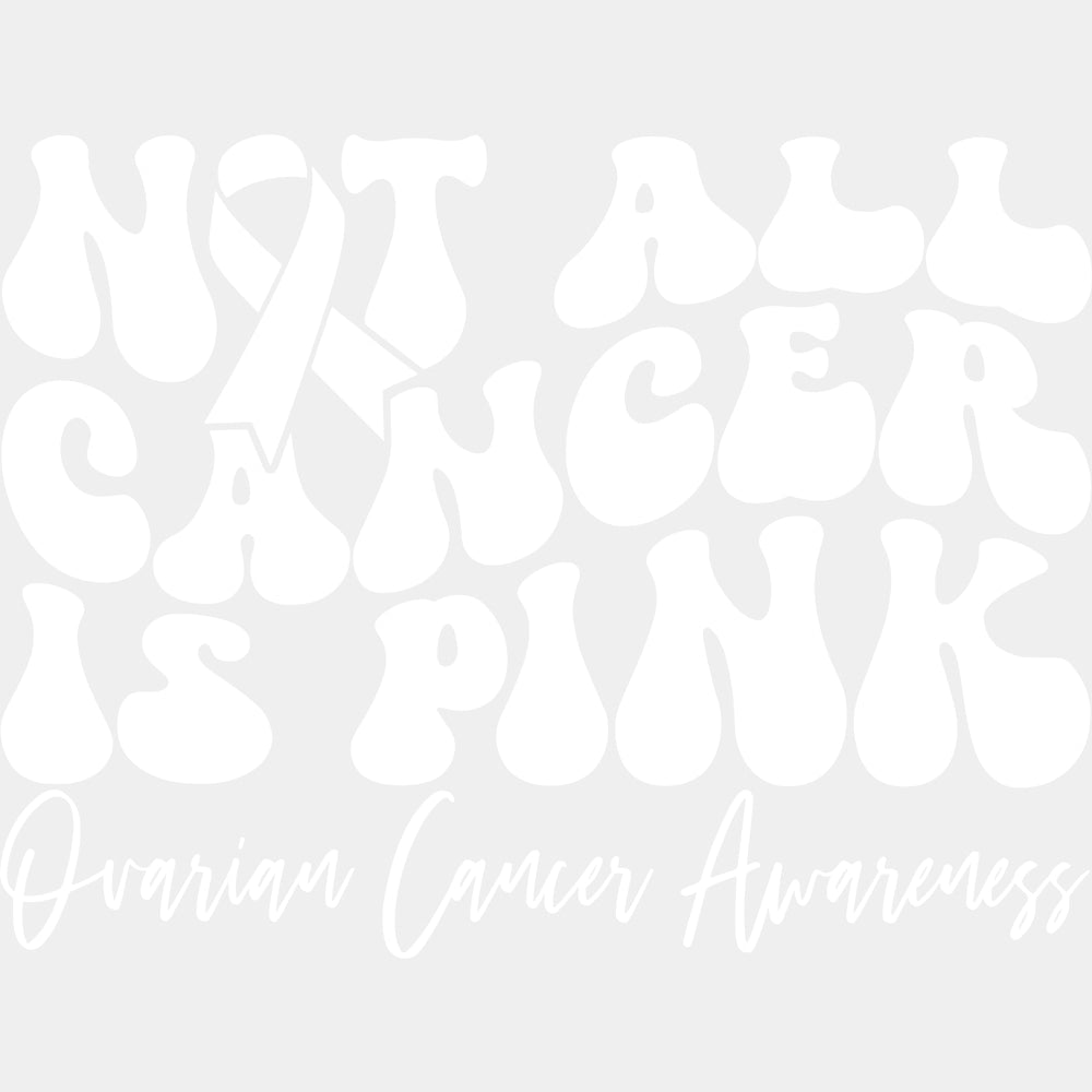Not All Cancer Is Pink - Ovarian Cancer DTF Transfers - Adult Unisex - S & M (10’’) / Light Color Design (See Imaging)