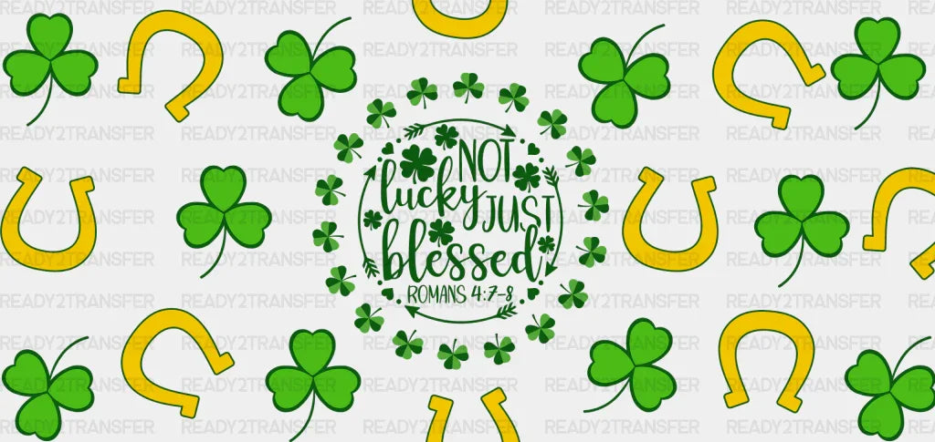 Not Lucky Just Blessed - St Patrick Cup Wrap Uv Sticker Permanent Dtf Decal