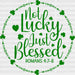 Not Lucky Just Blessed St. Patrick's Day DTF Heat Transfer, Saint Patricks Day Design, St Paddys Day DTF ready2transfer Green