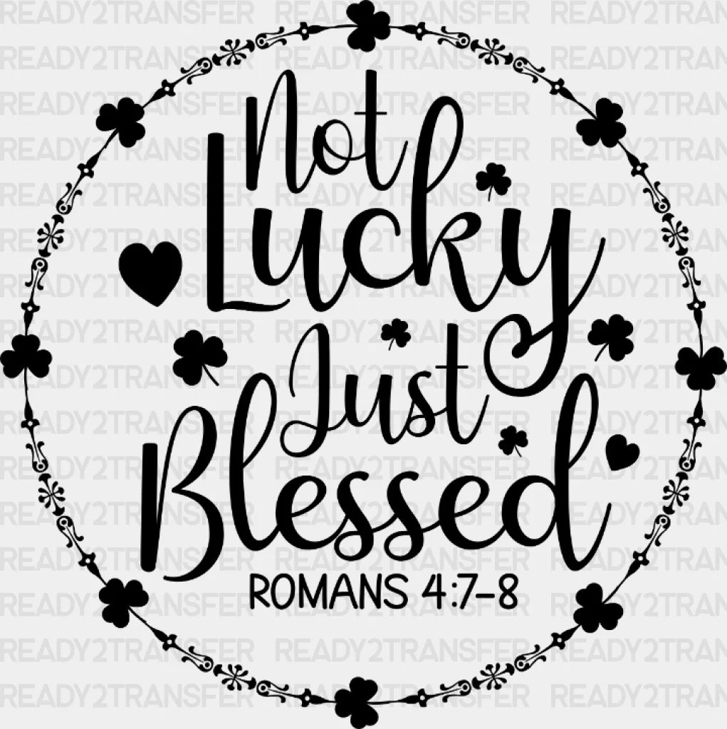 Not Lucky Just Blessed St. Patrick’s Day Dtf Heat Transfer Saint Patricks Design St Paddys