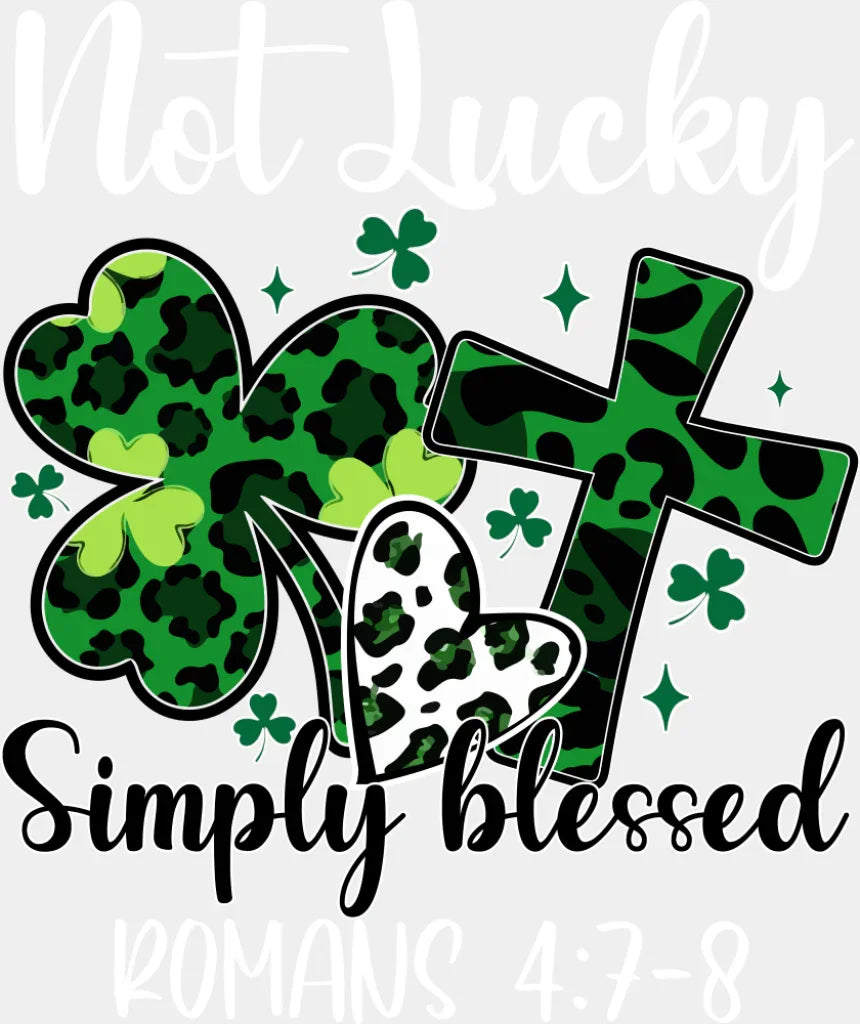 Not Lucky Simply Blessed Romans 4:7-8 - St. Patrick’s Day DTF Transfer Adult Unisex - S & M (10’’) / Light Color Design