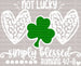 Not Lucky Simply Blessed St. Patrick's Day DTF Heat Transfer, Saint Patricks Day Design, St Paddys Day DTF ready2transfer White