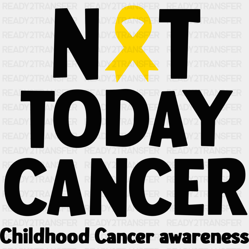 Not Today Cancer - Childhood Cancer DTF Transfers - Adult Unisex - S & M (10’’) / Dark Color Design (See Imaging)
