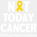Not Today Cancer - Childhood Cancer DTF Transfers - Adult Unisex - S & M (10’’) / Light Color Design (See Imaging)