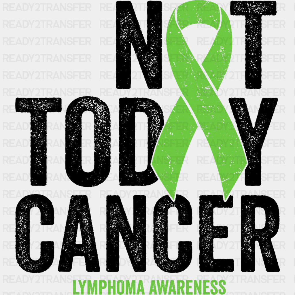 Not Today Cancer, Green Ribbon - Lymphoma DTF Transfers ready2transfer Dark Color Design (See Imaging)