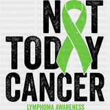 Not Today Cancer, Green Ribbon - Lymphoma DTF Transfers ready2transfer Dark Color Design (See Imaging)