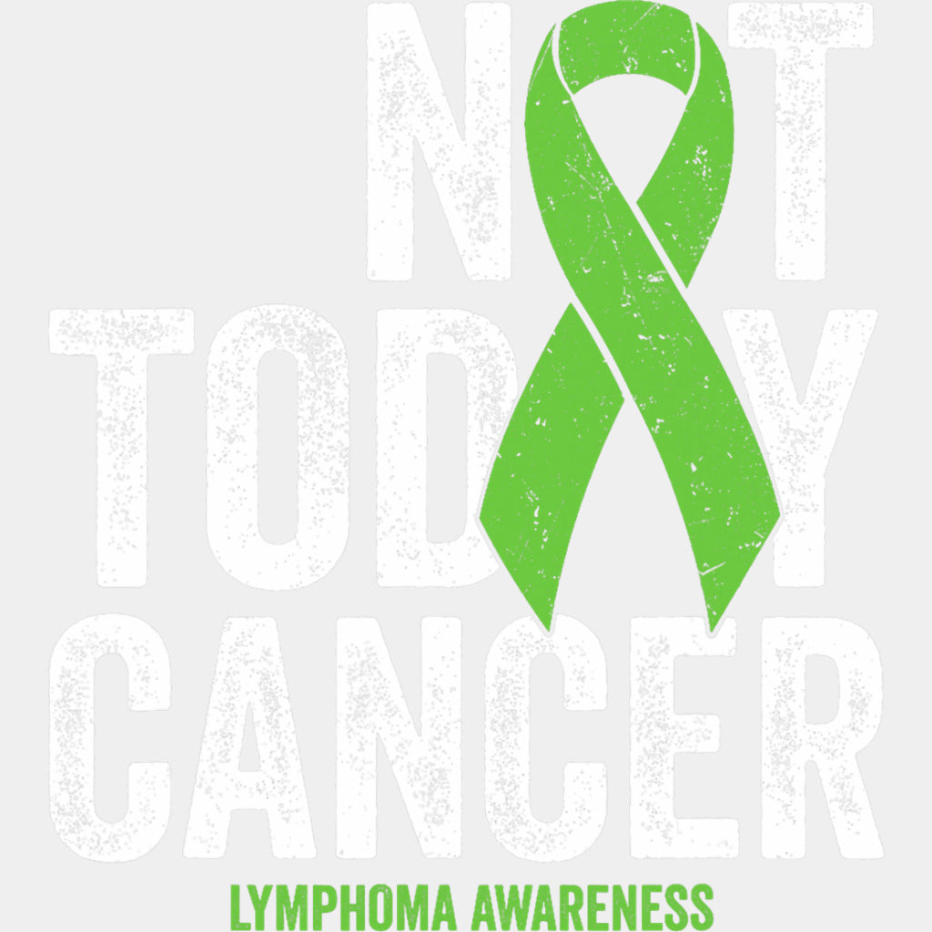 Not Today Cancer, Green Ribbon - Lymphoma DTF Transfers ready2transfer Light Color Design (See Imaging)