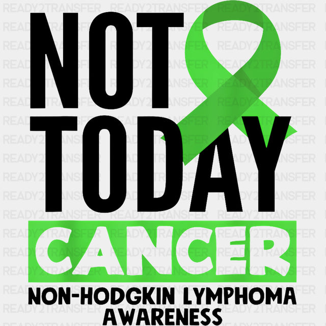 Not Today Cancer - Lymphoma DTF Transfers Adult Unisex - S & M (10’’) / Dark Color Design (See Imaging)