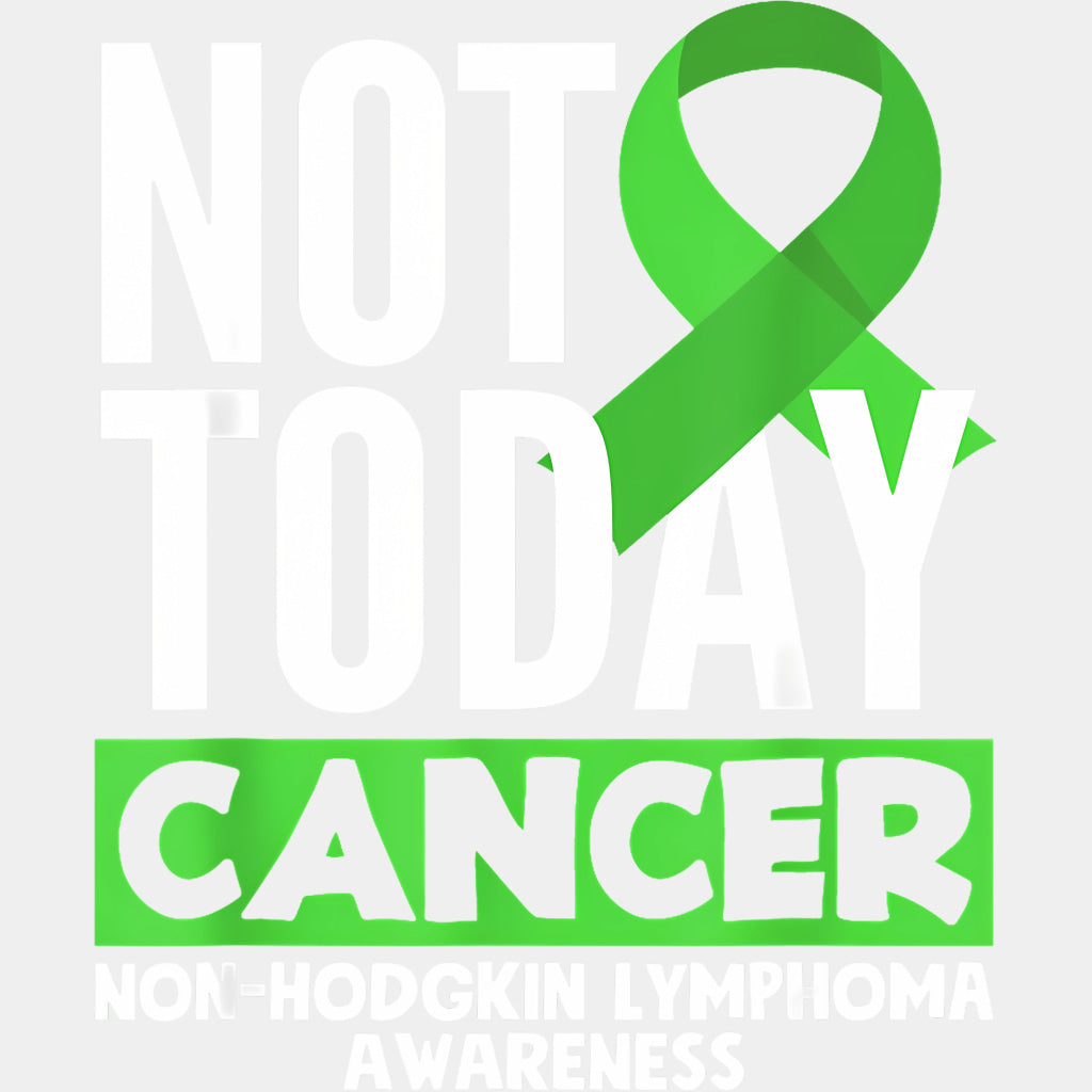 Not Today Cancer - Lymphoma DTF Transfers Adult Unisex - S & M (10’’) / Light Color Design (See Imaging)