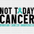 Not Today Cancer - Ovarian Cancer DTF Transfers - Adult Unisex - S & M (10’’) / Dark Color Design (See Imaging)